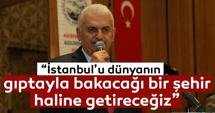 Binali Yıldırım: “İstanbul’u da dünyanın gıptayla bakacağı bir şehir haline getireceğiz”