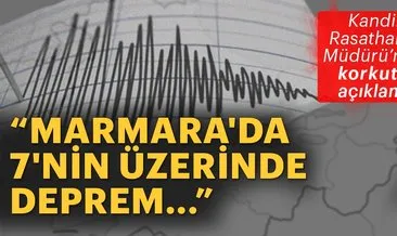 Kandilli Rasathanesi Müdürü Özener: Marmara’da 7’nin üzerinde deprem riski...