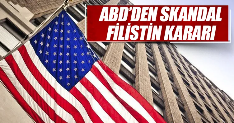 ABD’den skandal Filistin kararı
