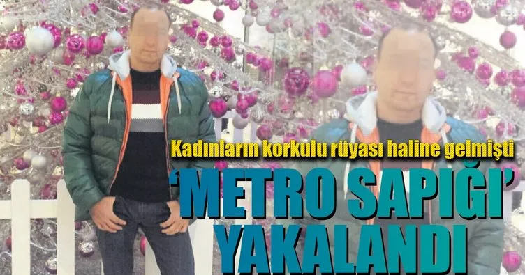 ‘Metro sapığı’ yakalandı