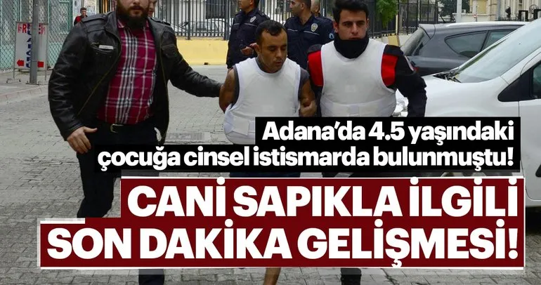 Adana’da 4.5 yaşındaki çocuğa tecavüz eden cani sapıkla ilgili son dakika gelişme!