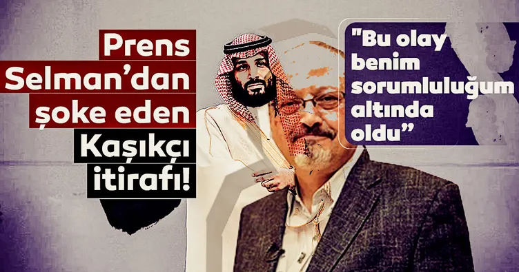 Son Dakika: Veliaht Prens Bin Selman'dan şoke eden Kaşıkçı itirafı! 'Benim sorumluluğum altında oldu'