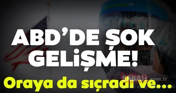 ABD'de son dakika Coronavirüs gelişmesi: Oraya da sıçardı ve...