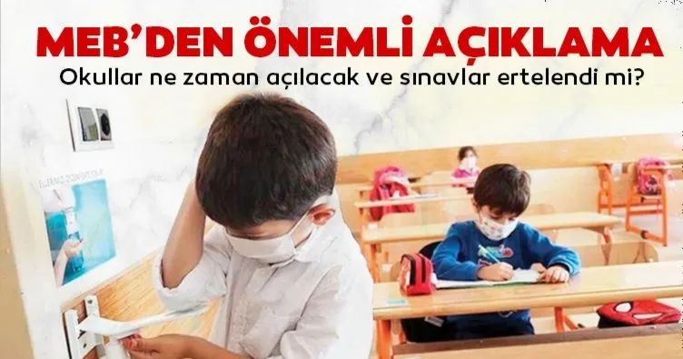 Son dakika: MEB’den flaş açıklama! Okullar ne zaman açılacak, kapandı mı? Sınavlar ertelendi mi, yüz yüze mi online yapılacak mı?