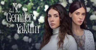 Ne Gemiler Yaktım dizisi hakkında flaş gelişme! Yayın günü değişti: Ne Gemiler Yaktım ne zaman yayınlanacak, hangi gün?