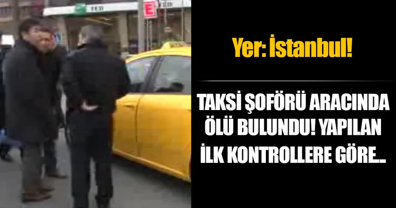 Beşiktaş’ta taksi şoförü ölü bulundu