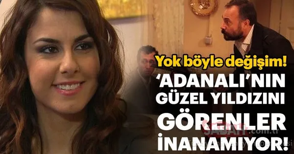 Adanalı dizisinin güzel yıldızı şimdi bambaşka biri oldu!