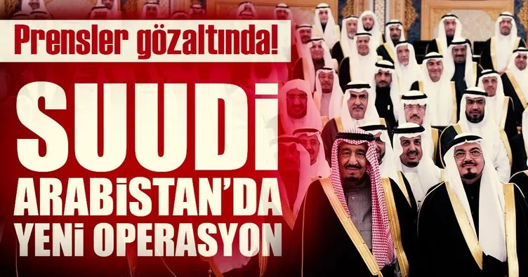 Suudi Arabistan'da yeni operasyon: Prensler gözaltında