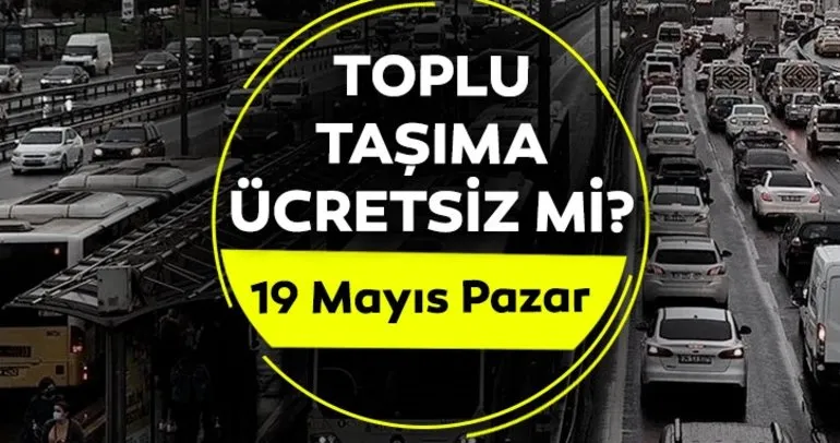19 MAYIS TOPLU TAŞIMA ÜCRETSİZ Mİ 2024? 19 Mayıs Pazar otobüsler, metro, metrobüs, Marmaray ücretsiz mi, bedava mı?
