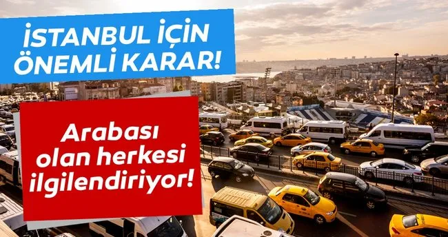 Istanbul Trafigi Hakkinda Onemli Karar Valilik Resmen Acikladi Arabasi Olan Herkesi Ilgilendiriyor Otomobil Haberleri