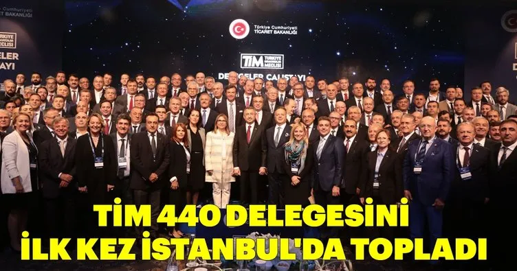TİM 440 Delegesini İlk Kez İstanbul’da Topladı