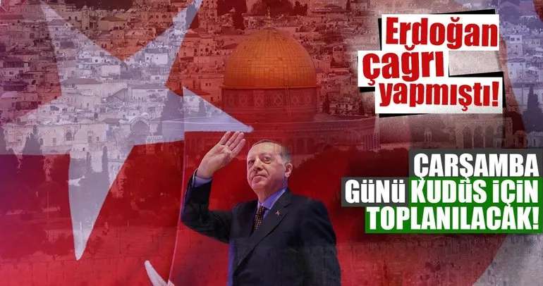 Erdoğan çağrı yapmıştı! Çarşamba günü Kudüs için toplanılıyor