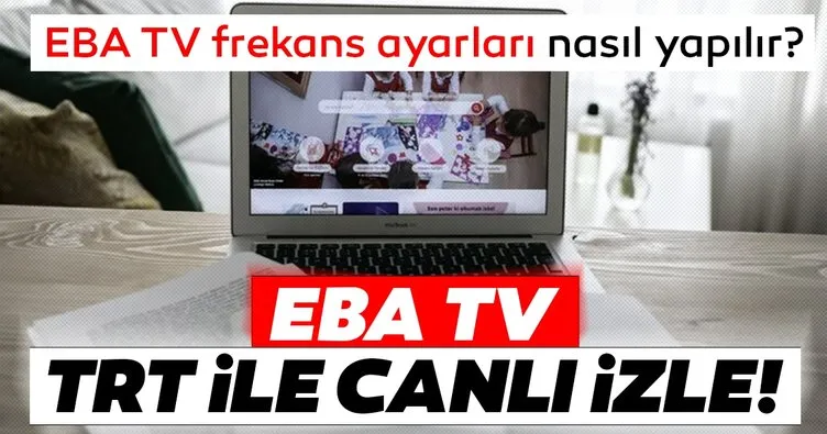 EBA TV frekans ayarları nasıl yapılır? Uydudan ve Türksat TRT EBA TV canlı yayın frekans ve uydu ayarlama bilgileri burada