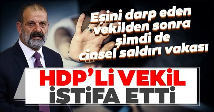 HDP’li vekilden tecavüz skandalı! İstifa etti