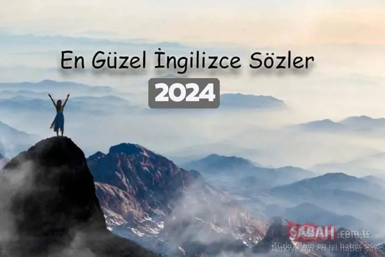 En Güzel İngilizce Sözler 2024 - Anlamlı, Kısa, Uzun, Havalı, Biyografiye Yazılacak İngilizce Sözler ve Türkçe Anlamları