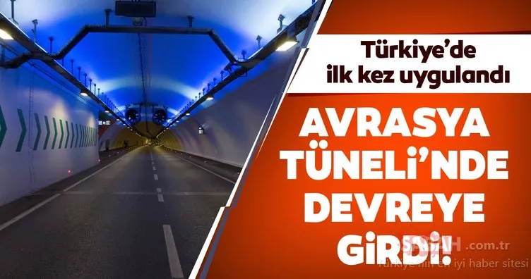 Türkiye’de ilk kez Avrasya Tüneli’nde kullanılmaya başlandı! Yeni sistem devreye girdi