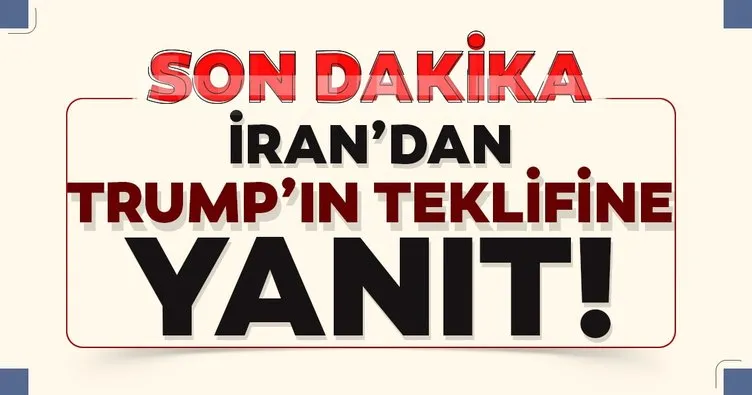 Son dakika: İran'dan Trump'ın teklifine yanıt!