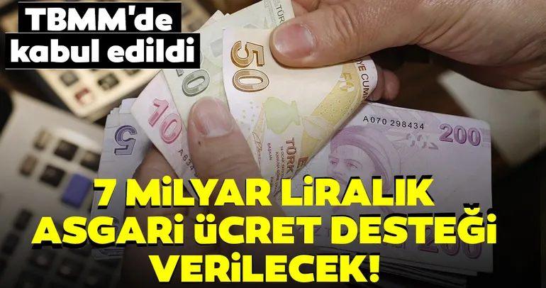 Son dakika: TBMM'de kabul edildi! 7 milyar liraya yakın asgari ücret desteği verilecek...
