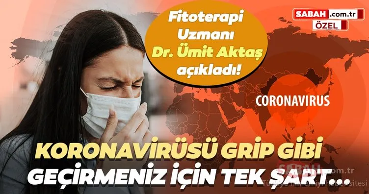 Dr. Ümit Aktaş’tan corona virüs açıklaması! Corona virüsü grip gibi geçirmeniz için tek şart...