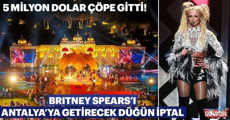 5 milyon $ çöpe gitti! Britney Spears’ı Antalya’ya getirecek düğün iptal