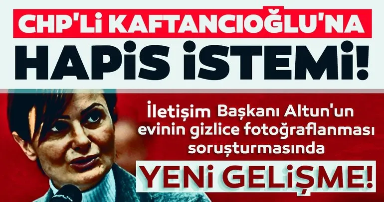Son dakika: Gizlice Fahrettin Altun’un evini çekmişlerdi! Canan Kaftancıoğlu’nun 10 buçuk yıl hapsi isteniyor...