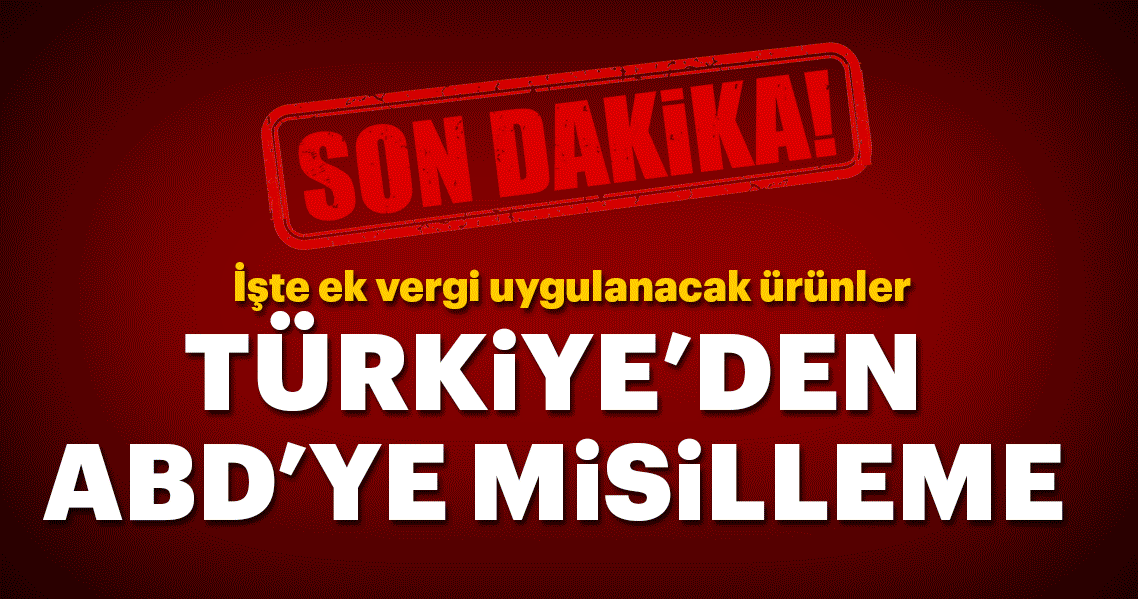 Son dakika: Türkiye'den ABD'ye misilleme