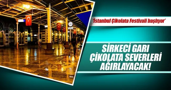 Uluslararası İstanbul Çikolata Festivali Sirkeci Garı’nda yapılacak!