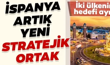 İspanya artık yeni stratejik ortak