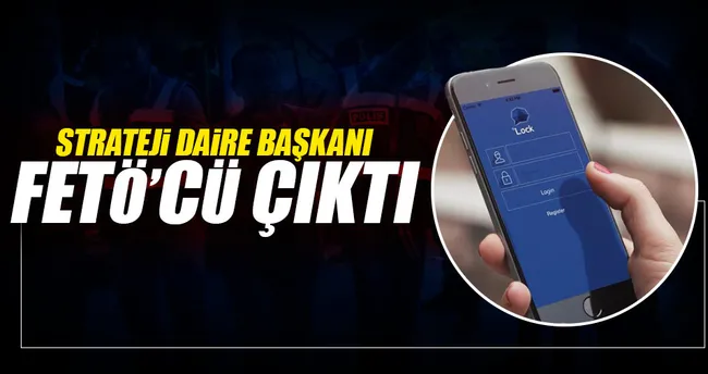 Strateji Daire Başkanı FETÖ’cü çıktı