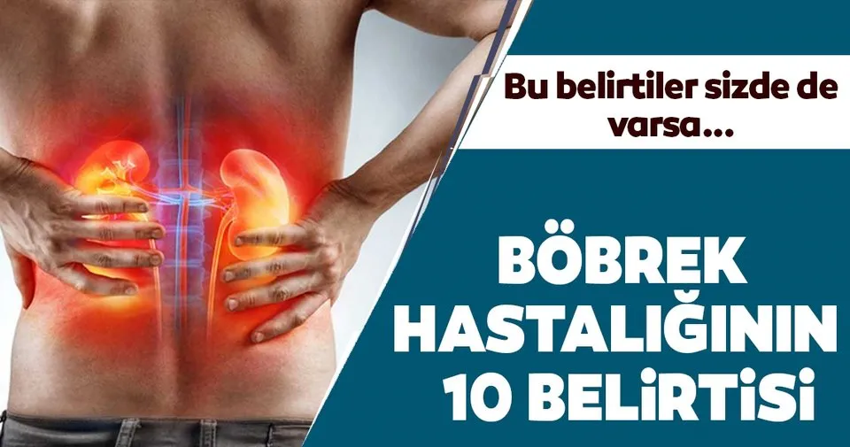 bobrek rahatsizliklarinin 10 belirtisi