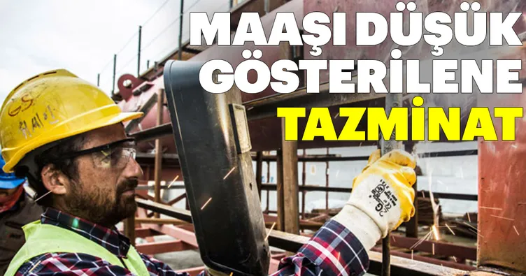 Maaşı düşük gösterilene tazminat