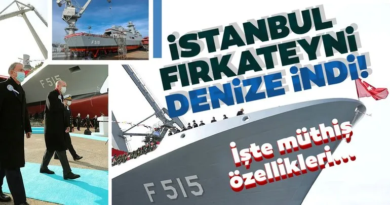 ‘İstanbul Fırkateyni’ denize indi! İşte müthiş özellikleri