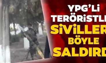 İşte PKK/YPG’li teröristlerin sivillere saldırı anı!