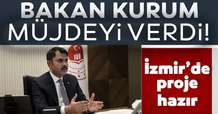 Bakan Kurum İzmir için müjdeyi verdi!