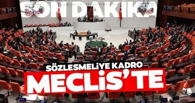 SÖZLEŞMELİYE KADRO SON DAKİKA: Sözleşmeliye kadro taslağı Meclis’e geldi! Sözleşmeliye kadro meclisten geçti mi, kimler kadrolu olacak?