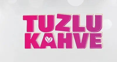 TUZLU KAHVE NEREDE ÇEKİLİYOR? Bu akşam Star TV’de! Tuzlu Kahve dizisi uyarlama mı?