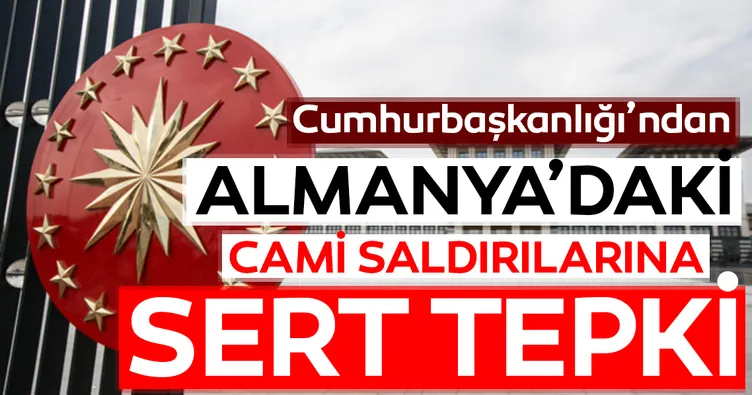 Cumhurbaşkanlığından Almanya’daki cami saldırılarına sert tepki