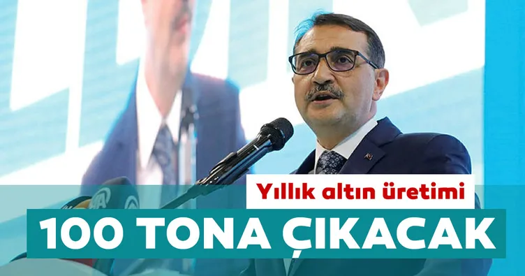 Bakan Dönmez: 5 yılda, yıllık altın üretimi 100 tona çıkacak