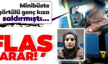 İstanbul’da başörtülü kıza minibüste saldırıda karar!