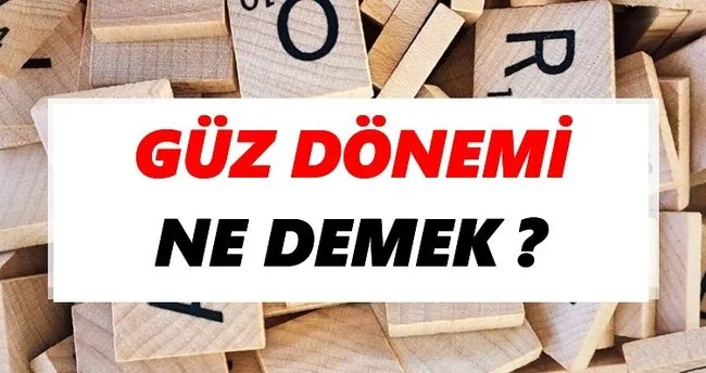 Güz dönemi Ne Demek? TDK’ya Göre Güz dönemi Sözlük Anlamı Nedir?