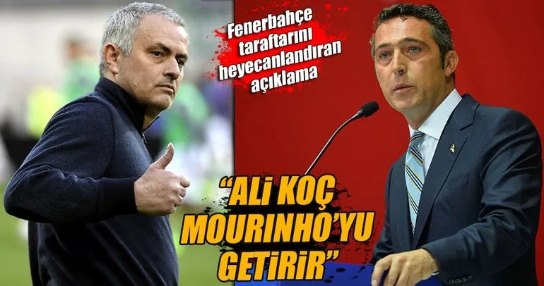 Ali Koç, Mourinho’yu getirir