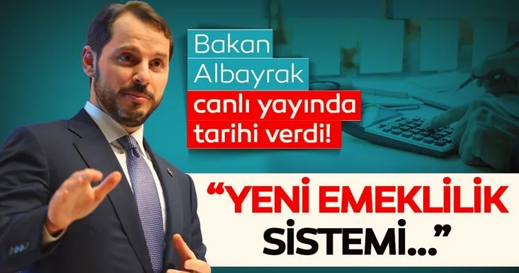 Bakan Berat Albayrak yeni emeklilik sistemi ile ilgili tarihi açıkladı! Emekli olacakları ilgilendiriyor