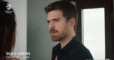 Üç Kız Kardeş yeni bölüm fragmanı izle! Kanal D Üç Kız Kardeş 32. bölüm fragmanı yayınlandı mı, yeni bölümde neler olacak? | VİDEO