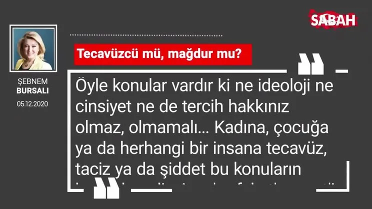 Şebnem Bursalı 'Tecavüzcü mü, mağdur mu?'