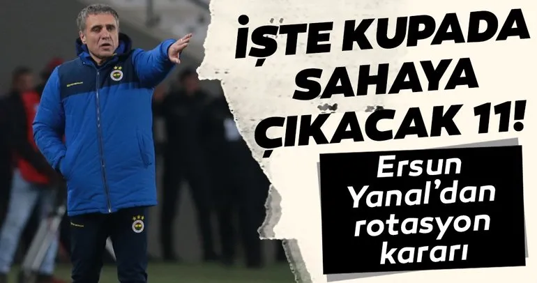 Ersun Yanal kararını verdi! İşte Fenerbahçe’nin Kırklarelispor maçı 11’i