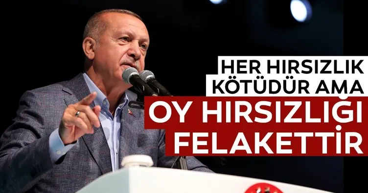 Başkan Erdoğan: Her hırsızlık kötüdür ama oy hırsızlığı tam bir felakettir