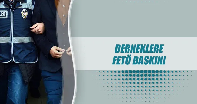 Derneklere FETÖ baskını