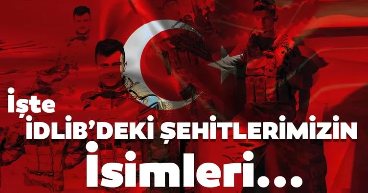 İdlib şehitleri isimleri açıklanıyor! İşte İdlib’deki alçak saldırıda hayatını kaybeden şehitlerimizin isimleri ve kimlikleri