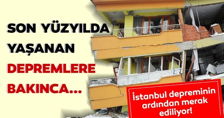 İstanbul depreminin ardından merak ediliyordu... İşte son yüzyılın en büyük depremleri!