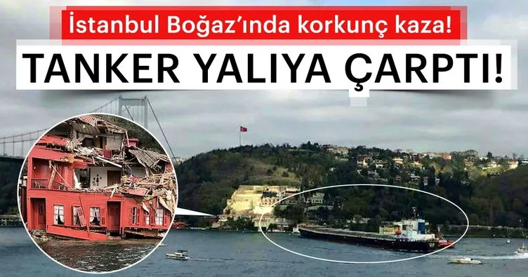 Son dakika: İstanbul Boğazı’nda dümeni kilitlenen tanker Hekimbaşı Salih Efendi Yalısı’na çarptı